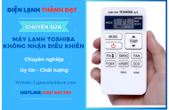 Máy Lạnh Toshiba Không Nhận Điều Khiển Là Lỗi Gì Và Cách Khắc Phục